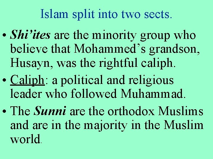 Islam split into two sects. • Shi’ites are the minority group who believe that