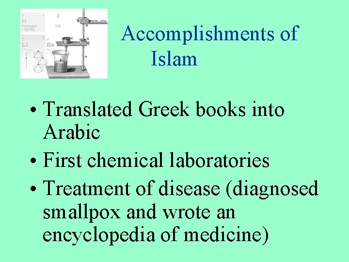 Accomplishments of Islam • Translated Greek books into Arabic • First chemical laboratories •