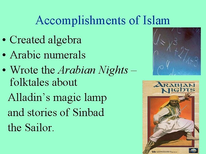 Accomplishments of Islam • Created algebra • Arabic numerals • Wrote the Arabian Nights