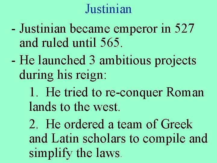 Justinian - Justinian became emperor in 527 and ruled until 565. - He launched