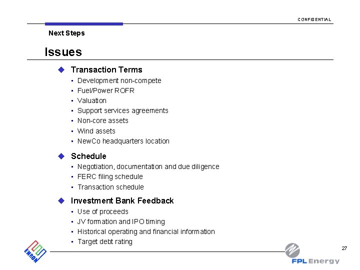 CONFIDENTIAL Next Steps Issues u Transaction Terms • • Development non-compete Fuel/Power ROFR Valuation