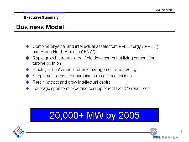 CONFIDENTIAL Executive Summary Business Model u Combine physical and intellectual assets from FPL Energy