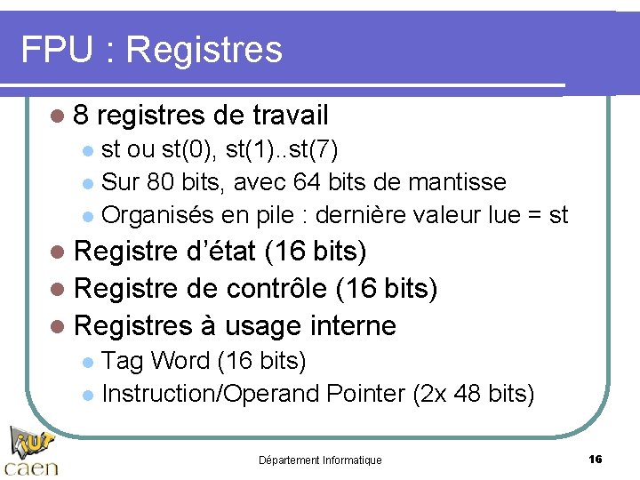 FPU : Registres l 8 registres de travail st ou st(0), st(1). . st(7)