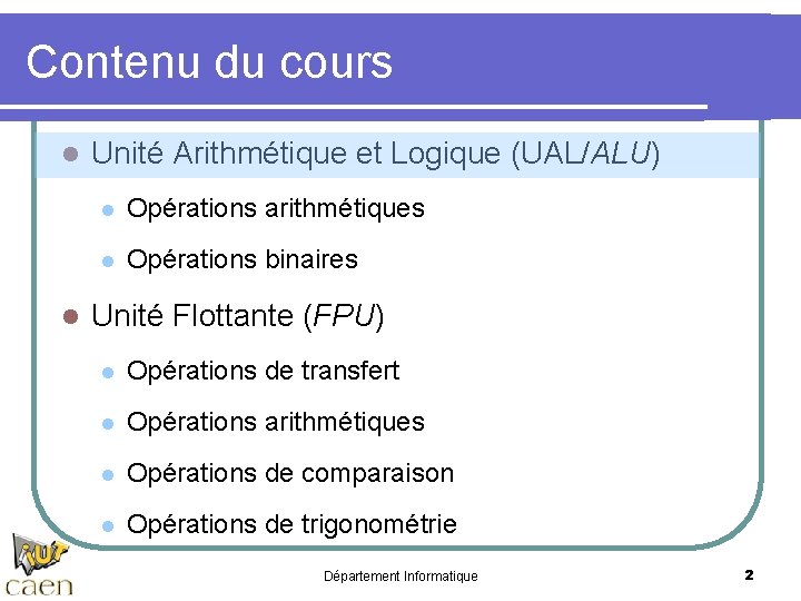 Contenu du cours l l Unité Arithmétique et Logique (UAL/ALU) l Opérations arithmétiques l