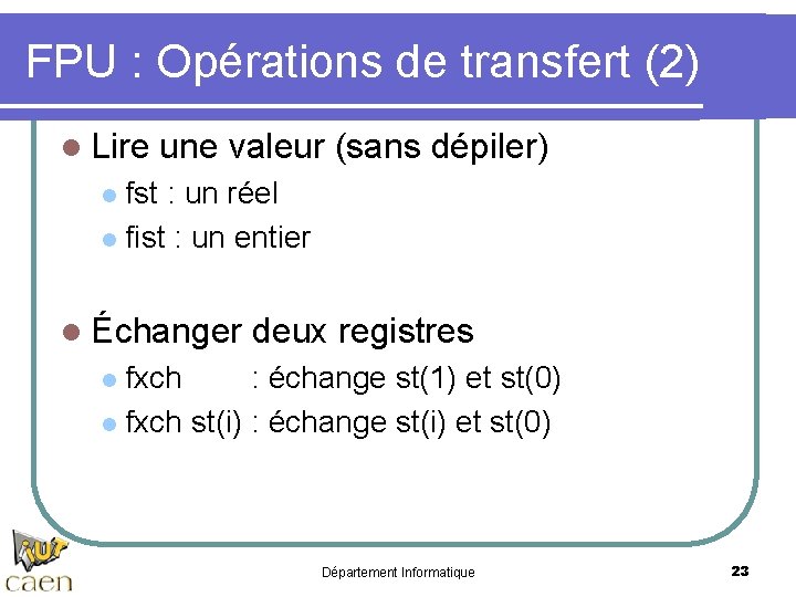 FPU : Opérations de transfert (2) l Lire une valeur (sans dépiler) fst :