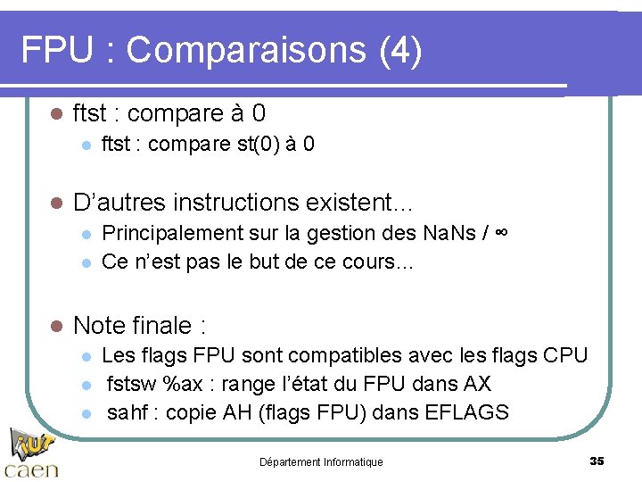 FPU : Comparaisons (4) l ftst : compare à 0 l l D’autres instructions