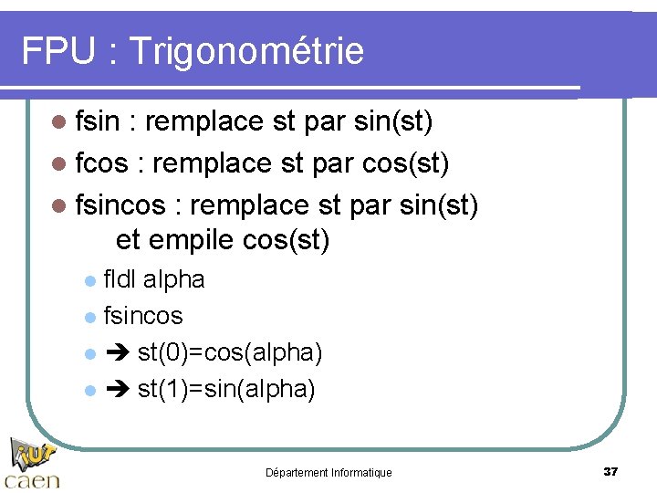 FPU : Trigonométrie l fsin : remplace st par sin(st) l fcos : remplace