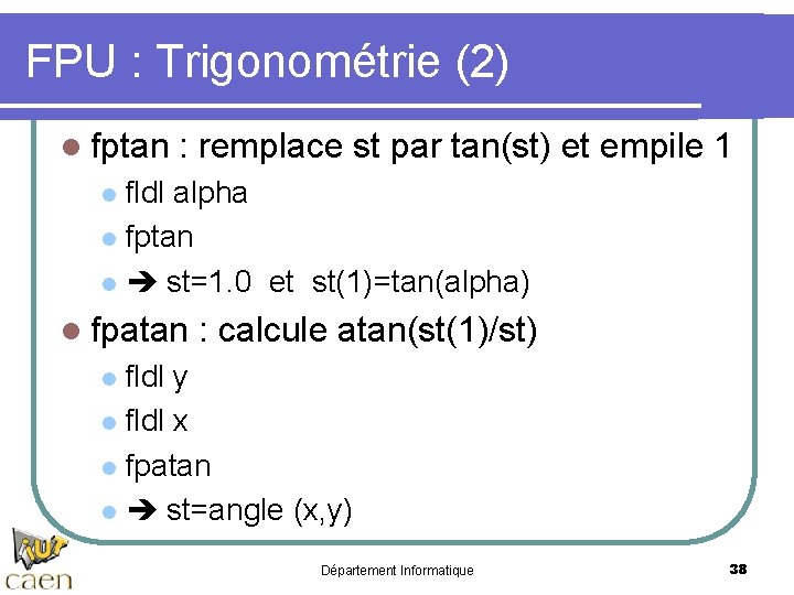 FPU : Trigonométrie (2) l fptan : remplace st par tan(st) et empile 1