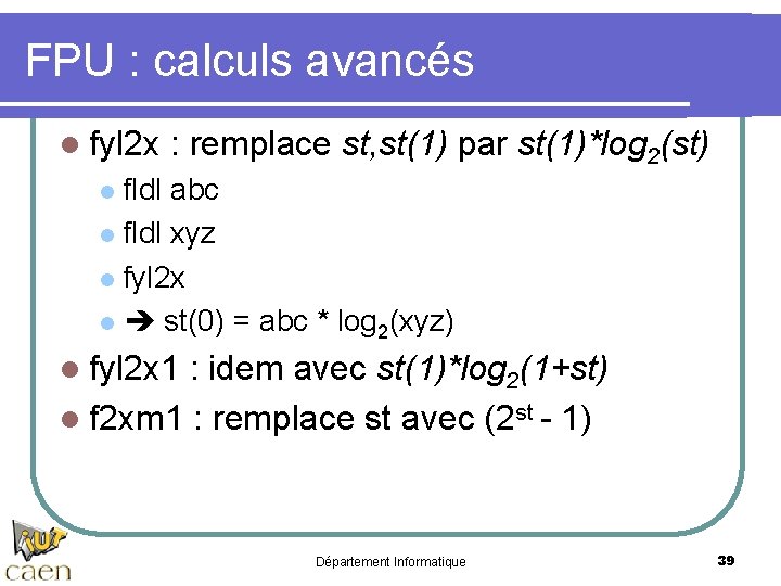 FPU : calculs avancés l fyl 2 x : remplace st, st(1) par st(1)*log