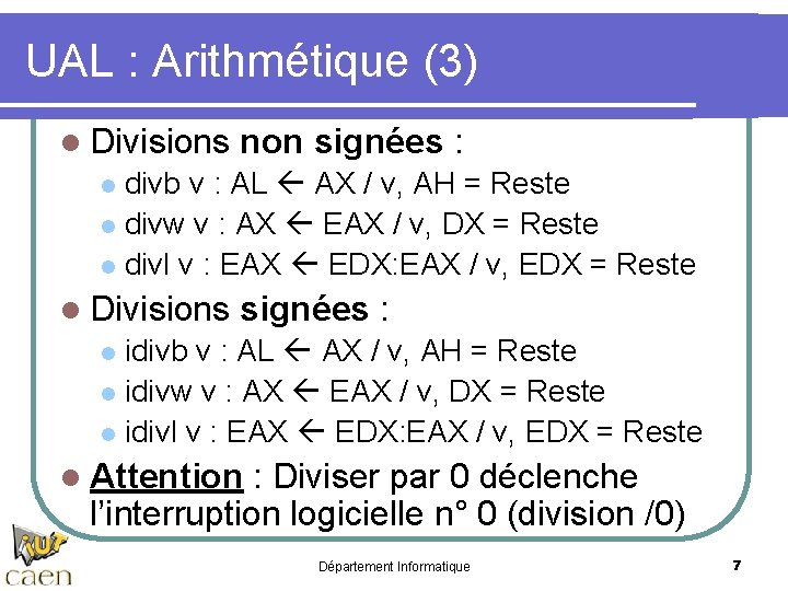 UAL : Arithmétique (3) l Divisions non signées : divb v : AL AX