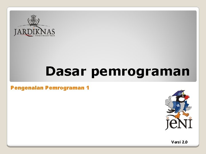 Dasar pemrograman Pengenalan Pemrograman 1 Versi 2. 0 