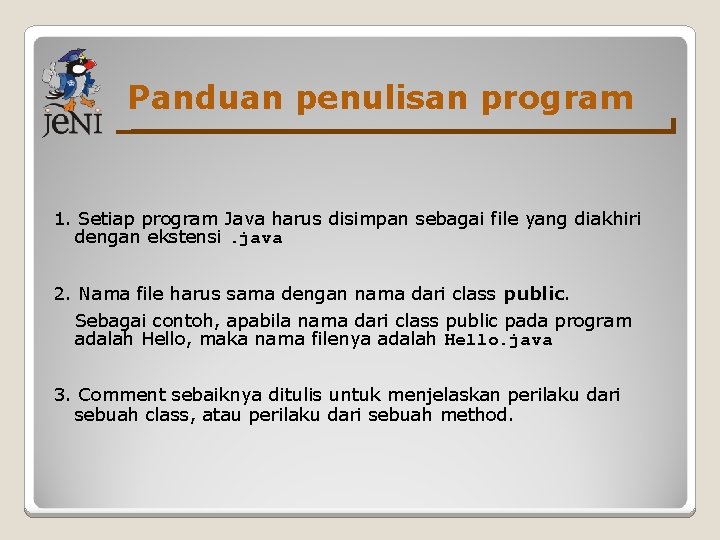 Panduan penulisan program 1. Setiap program Java harus disimpan sebagai file yang diakhiri dengan