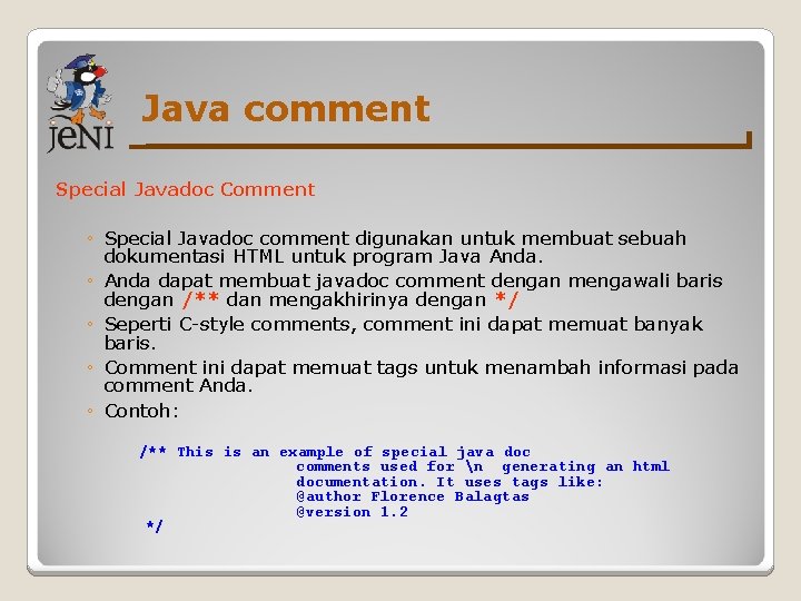 Java comment Special Javadoc Comment ◦ Special Javadoc comment digunakan untuk membuat sebuah dokumentasi