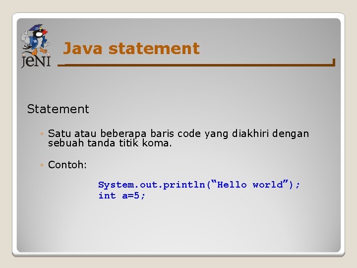 Java statement Statement ◦ Satu atau beberapa baris code yang diakhiri dengan sebuah tanda