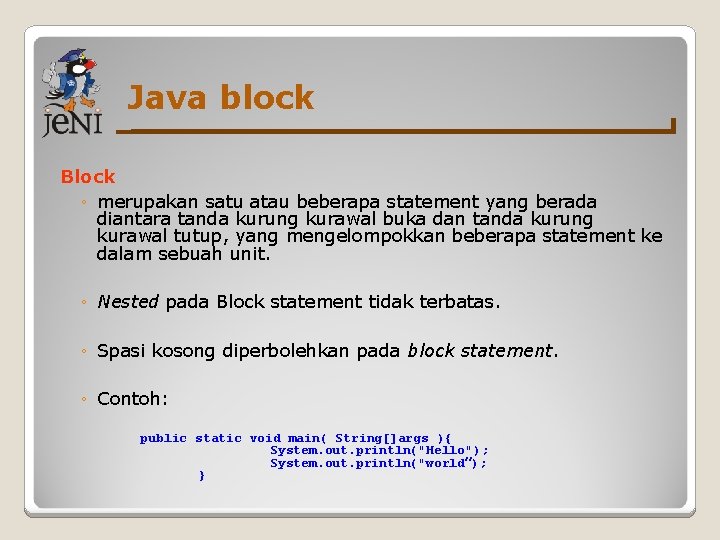 Java block Block ◦ merupakan satu atau beberapa statement yang berada diantara tanda kurung