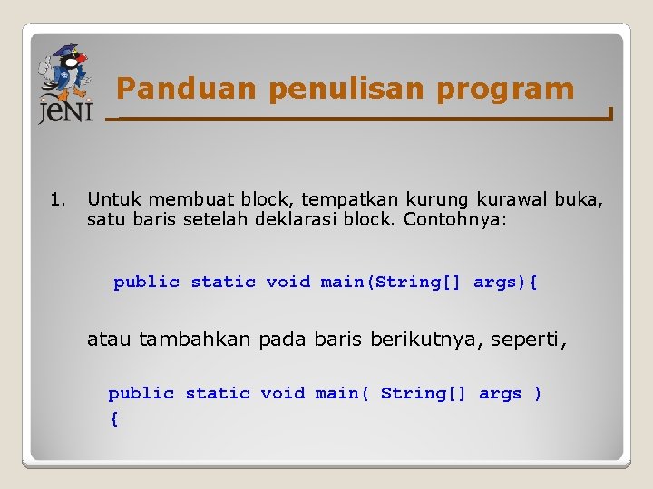 Panduan penulisan program 1. Untuk membuat block, tempatkan kurung kurawal buka, satu baris setelah