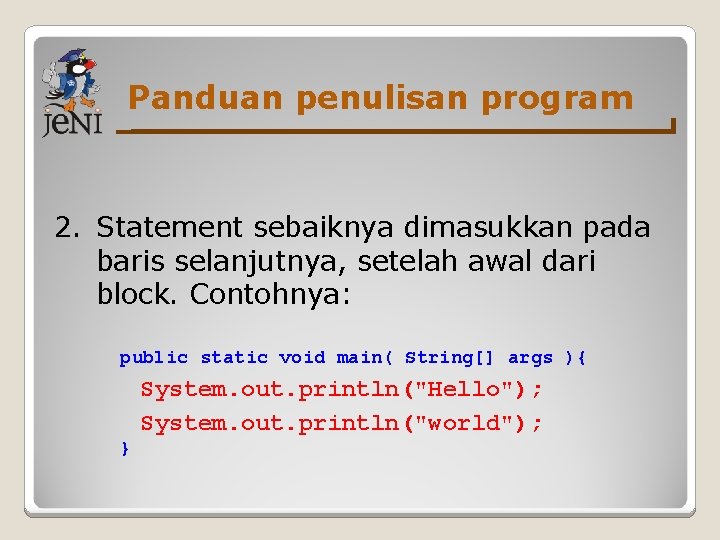 Panduan penulisan program 2. Statement sebaiknya dimasukkan pada baris selanjutnya, setelah awal dari block.