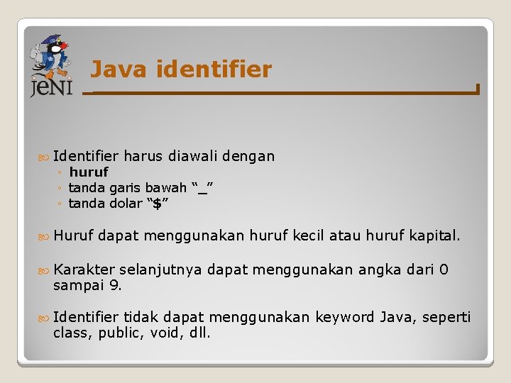 Java identifier Identifier harus diawali dengan ◦ huruf ◦ tanda garis bawah “_” ◦