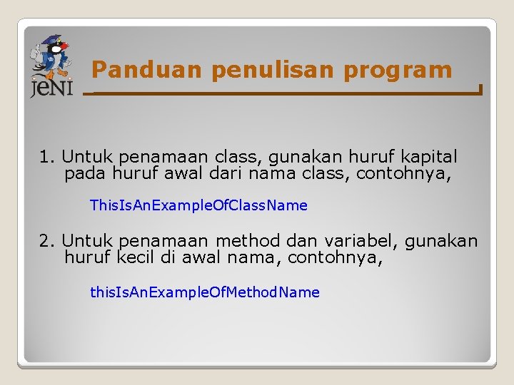 Panduan penulisan program 1. Untuk penamaan class, gunakan huruf kapital pada huruf awal dari