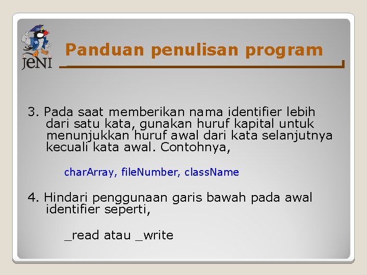 Panduan penulisan program 3. Pada saat memberikan nama identifier lebih dari satu kata, gunakan