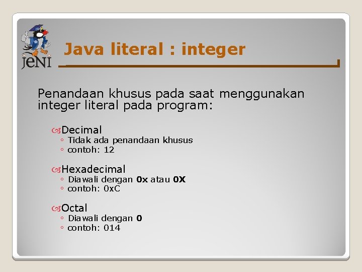 Java literal : integer Penandaan khusus pada saat menggunakan integer literal pada program: Decimal