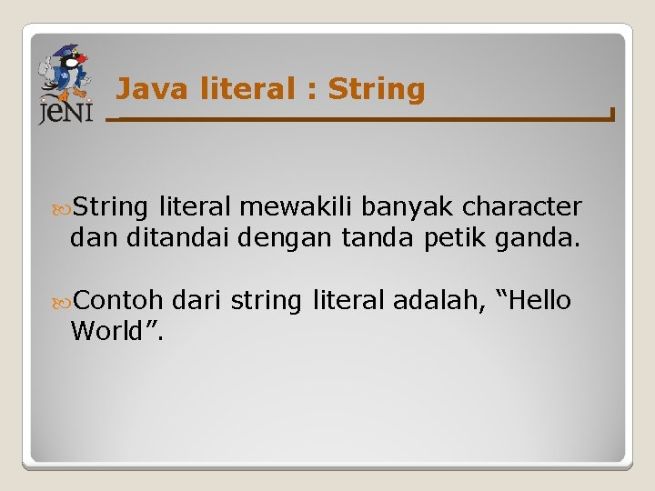 Java literal : String literal mewakili banyak character dan ditandai dengan tanda petik ganda.