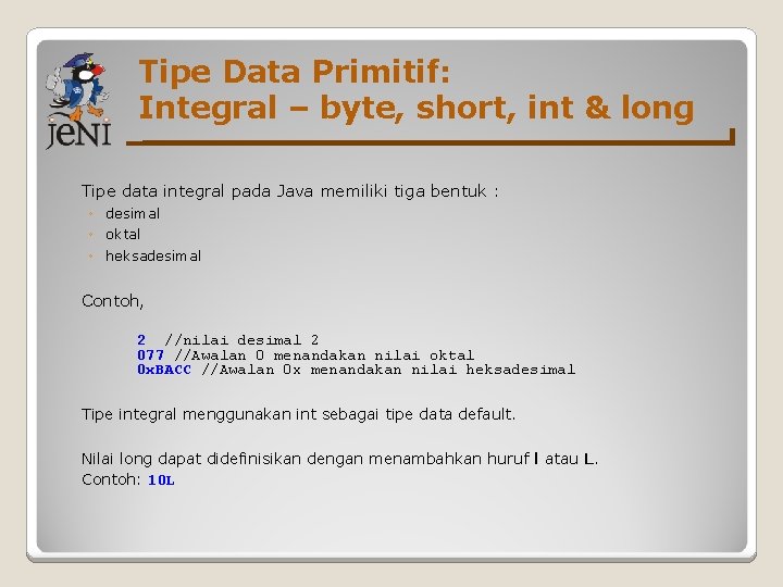 Tipe Data Primitif: Integral – byte, short, int & long Tipe data integral pada