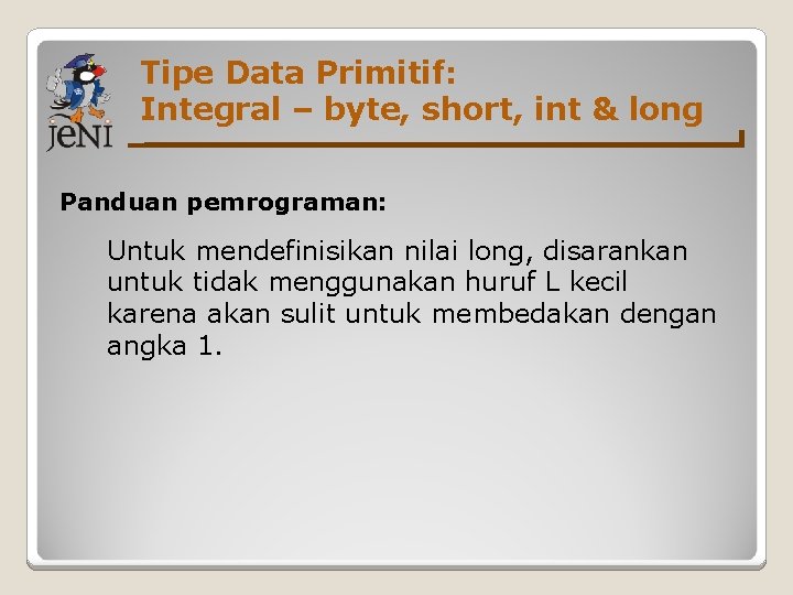 Tipe Data Primitif: Integral – byte, short, int & long Panduan pemrograman: Untuk mendefinisikan