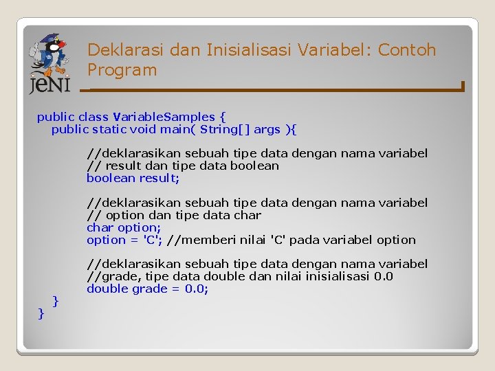 Deklarasi dan Inisialisasi Variabel: Contoh Program public class Variable. Samples { public static void