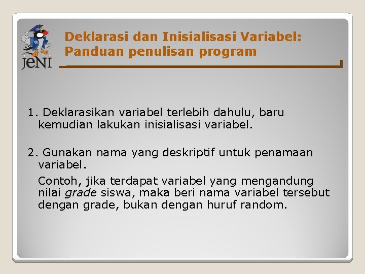 Deklarasi dan Inisialisasi Variabel: Panduan penulisan program 1. Deklarasikan variabel terlebih dahulu, baru kemudian