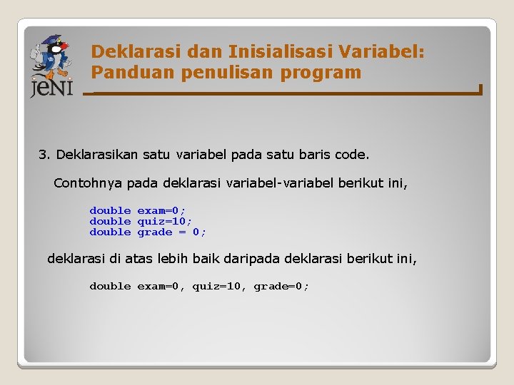 Deklarasi dan Inisialisasi Variabel: Panduan penulisan program 3. Deklarasikan satu variabel pada satu baris