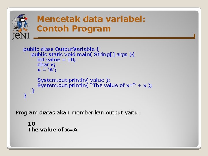 Mencetak data variabel: Contoh Program public class Output. Variable { public static void main(