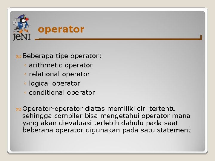 operator Beberapa ◦ ◦ tipe operator: arithmetic operator relational operator logical operator conditional operator