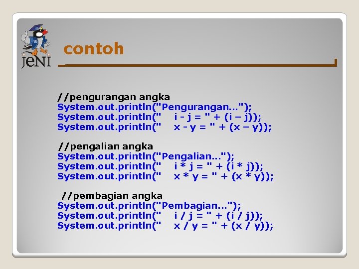 contoh //pengurangan angka System. out. println("Pengurangan. . . "); System. out. println(" i -