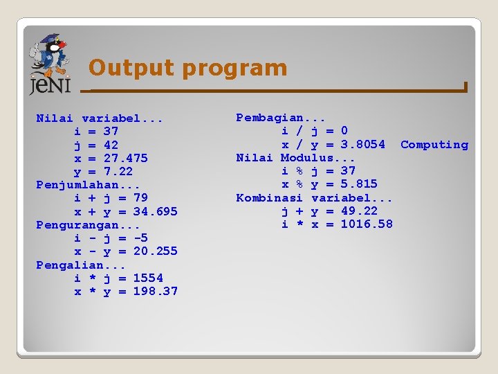 Output program Nilai variabel. . . i = 37 j = 42 x =