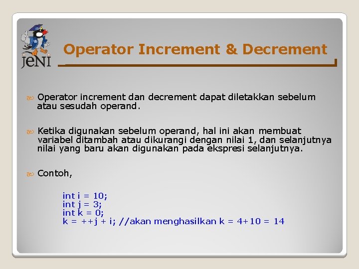 Operator Increment & Decrement Operator increment dan decrement dapat diletakkan sebelum atau sesudah operand.