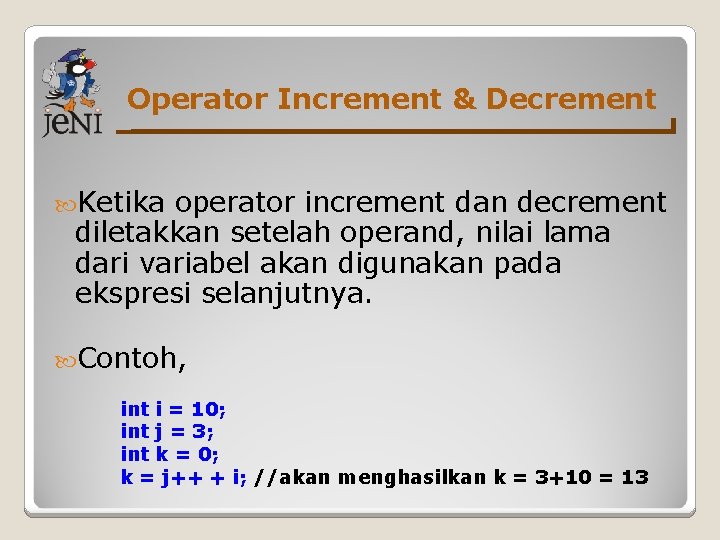 Operator Increment & Decrement Ketika operator increment dan decrement diletakkan setelah operand, nilai lama