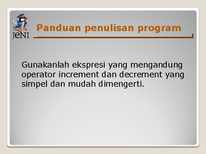 Panduan penulisan program Gunakanlah ekspresi yang mengandung operator increment dan decrement yang simpel dan