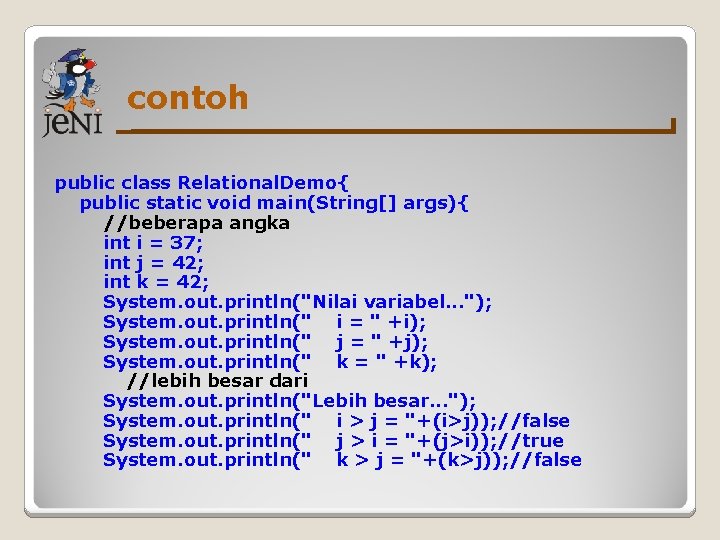 contoh public class Relational. Demo{ public static void main(String[] args){ //beberapa angka int i