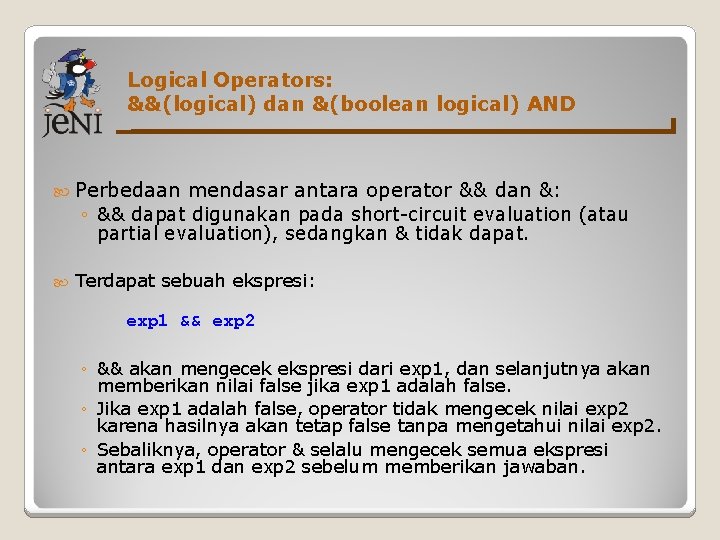 Logical Operators: &&(logical) dan &(boolean logical) AND Perbedaan mendasar antara operator && dan &: