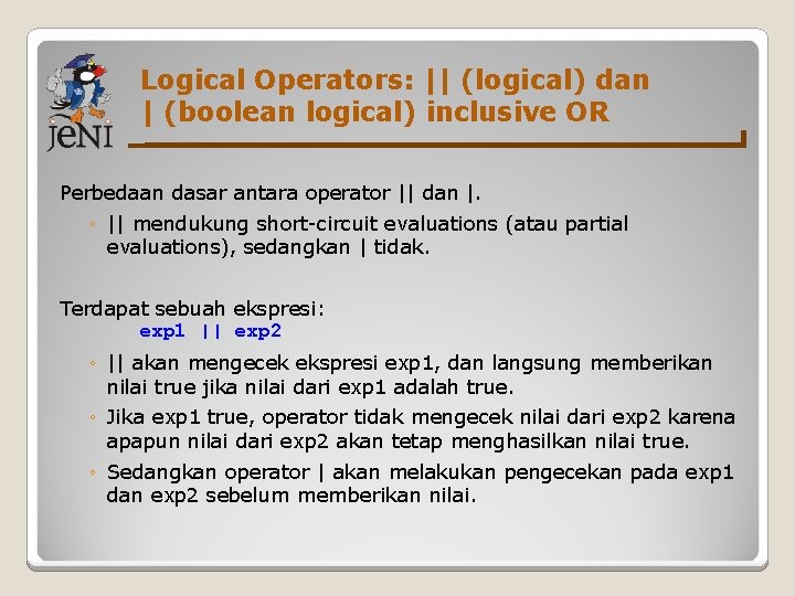 Logical Operators: || (logical) dan | (boolean logical) inclusive OR Perbedaan dasar antara operator