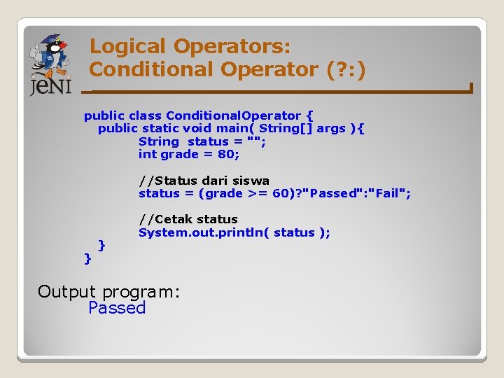 Logical Operators: Conditional Operator (? : ) public class Conditional. Operator { public static