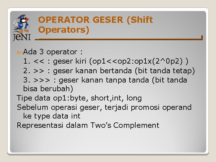 OPERATOR GESER (Shift Operators) Ada 3 operator : 1. << : geser kiri (op