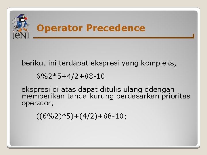 Operator Precedence berikut ini terdapat ekspresi yang kompleks, 6%2*5+4/2+88 -10 ekspresi di atas dapat