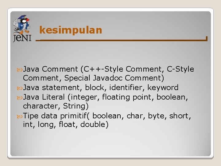 kesimpulan Java Comment (C++-Style Comment, C-Style Comment, Special Javadoc Comment) Java statement, block, identifier,