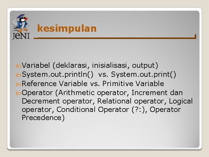 kesimpulan Variabel (deklarasi, inisialisasi, output) System. out. println() vs. System. out. print() Reference Variable