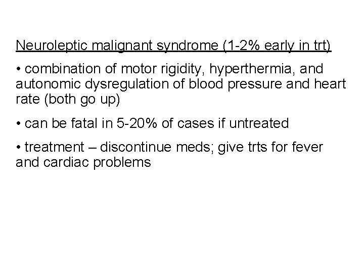 Neuroleptic malignant syndrome (1 -2% early in trt) • combination of motor rigidity, hyperthermia,