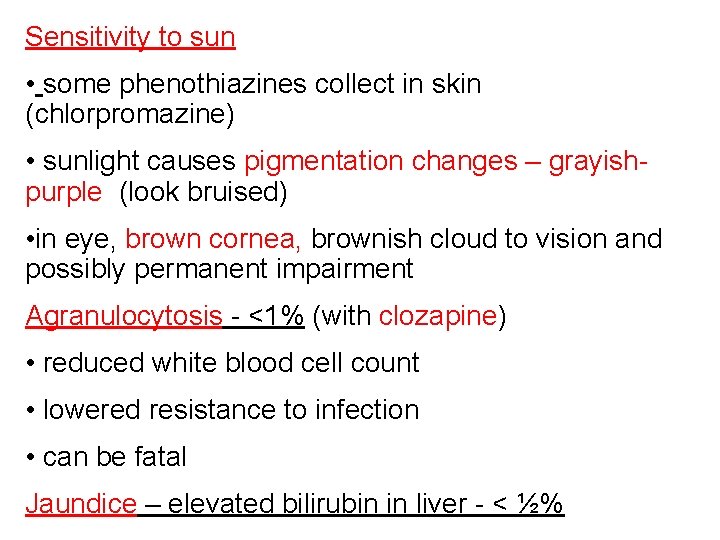 Sensitivity to sun • some phenothiazines collect in skin (chlorpromazine) • sunlight causes pigmentation
