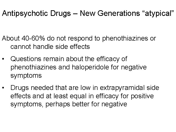 Antipsychotic Drugs – New Generations “atypical” About 40 -60% do not respond to phenothiazines