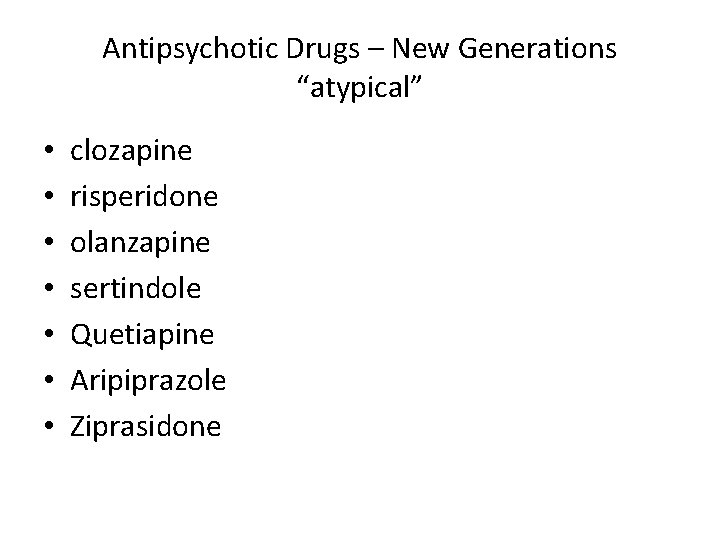 Antipsychotic Drugs – New Generations “atypical” • • clozapine risperidone olanzapine sertindole Quetiapine Aripiprazole